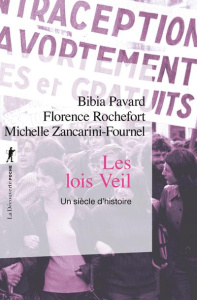 Les lois Veil. Un siècle d'histoire - Pavard Bibia ; Rochefort Florence ; Zancarini-Four