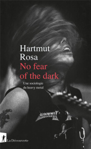 No fear of the dark. Une sociologie du heavy metal - Rosa Hartmut ; Zilberfarb Sacha