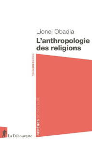 L'anthropologie des religions. 3e édition - Obadia Lionel