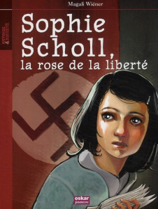 Sophie Scholl, la rose de la liberté - Wiéner Magali