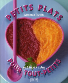 Petits plats pour tout-petits. De 6 Mois à 3 ans - Paquin Marianne