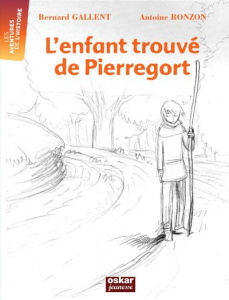 L'enfant trouvé du Pierregort. Pendant la guerre de Cent Ans - Gallent Bernard ; Ronzon Antoine