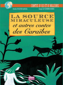 La source miraculeuse et autres contes des Caraïbes - Larizza Olivier ; Koenig Florence