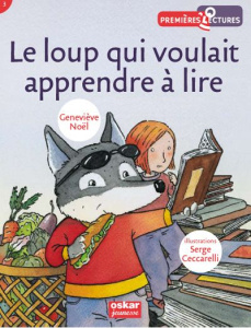 Le loup qui voulait apprendre à lire - Noël Geneviève ; Ceccarelli Serge