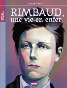 Arthur Rimbaud. Une vie en enfer - Wiéner Magali