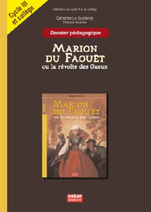 Marion du Faouët ou la révolte des Gueux, Margot Bruyère. Dossier pédagogique Cycle 3 - Le Quellenec Catherine ; François Gallin Claudie