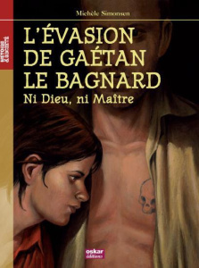 L'évasion de Gaétan le bagnard. "Ni Dieu, ni Maître" - Simonsen Michèle