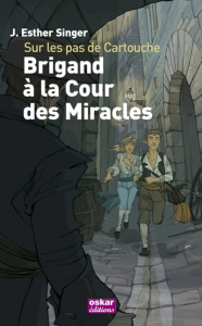 Sur les pas de Cartouche. Brigand à la cour des Miracles - Singer J. Esther