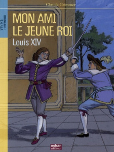 Mon ami le jeune roi Louis XIV - Grimmer Claude