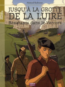 Jusqu'à la grotte de la Luire. Résistants dans le Vercors - Kalouaz Ahmed