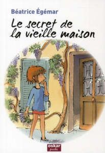 Le secret de la vieille maison - Egémar Béatrice ; Joos Frédéric