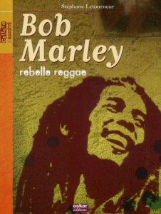 Bob Marley. Rebelle reggae - Letourneur Stéphane