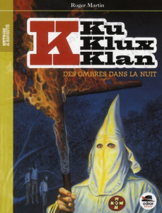 Ku Klux Klan Tome 1 : Des ombres dans la nuit - Martin Roger