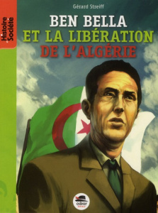 Ben Bella. De la libération de la France à celle de l'Algérie - Streiff Gérard