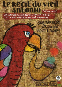 Le récit du vieil Antonio. Ou quand les indiens du Chiapas nous racontent l'indispensable diversité - MOREL BENOIT