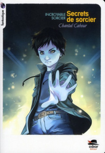 Incroyable sorcier : Secrets de sorcier - Cahour Chantal