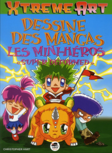 Dessine des mangas. Les mini-héros "super deformed" - Hart Christopher ; Garnier Philippe