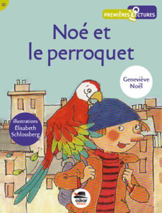 Noé et le perroquet - Noël Geneviève ; Schlossberg Elisabeth
