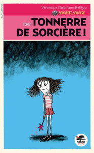 Sorcières, sorcière... Tome 1 : Tonnerre de sorcière ! - Delamarre Bellégo Véronique
