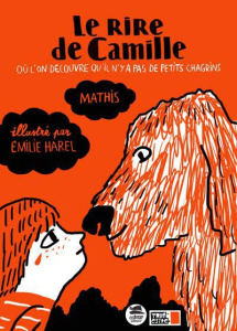 Le rire de Camille. Où l'on découvre qu'il n'y pas de petits chagrins - Mathis Jean-Marc ; Harel Emilie