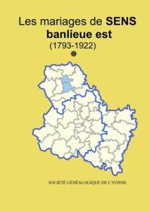 Les mariages la banlieue Est de Sens (1793-1922) tome 1 - Yonne Sogé
