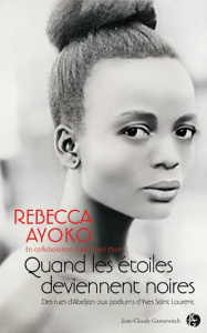 Quand les étoiles deviennent noires / Des rues d'Abidjan aux podiums d'Yves Saint Laurent - Ayoko Rebecca; Mann Carol