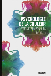 Psychologie de la couleur. Effets et symboliques - Heller Eva ; Richard Laurence