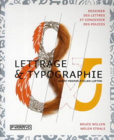 Lettrage & Typographie. Dessiner des lettres, concevoir des polices - Willen Bruce ; Strals Nolen ; Lupton Ellen ; Darri