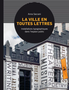 La ville en toutes lettres . Installations typographiques dans l'espace public - Saccani Anna ; Richard Laurence