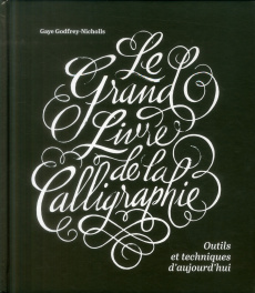 Le grand livre de la calligraphie. Outils et techniques d'aujourd'hui - Godfrey-Nicholls Gaye