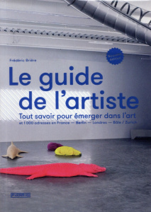 Le guide de l'artiste. Tout savoir pour émerger dans l'art - Brière Frédéric ; Cohen-Solal Annie ; Aillagon Jea