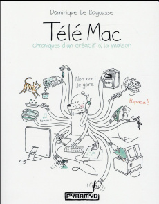Télé Mac. Chroniques d'un créatif à la maison - Le Bagousse Dominique