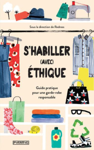 S'habiller (avec) éthique. Guide pratique pour une garde-robe responsable - COLLECTIF