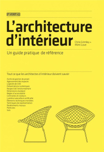 L'architecture d'intérieur. Un guide pratique de référence - Grimley Chris ; Love Mimi ; Ivars Aurélien
