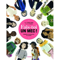 Fais-toi un mec ! Modèles & accessoires en crochet - Guibert-Matt Marie ; Vannier Charlotte