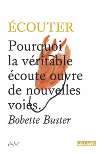 Ecouter. Pourquoi la véritable écoute ouvre de nouvelles voies - Buster Bobette ; Fischer Nadia