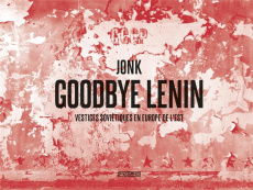 Goodbye Lenin. Vestiges soviétiques en Europe de l'Est - JONK