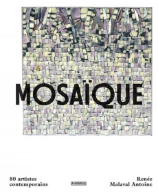 Mosaïque. 80 artistes contemporains - Malaval Antoine Renée