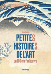 Petites histoires de l'art en 100 chefs-d'oeuvre - Hodge Susie ; Fischer Nadia