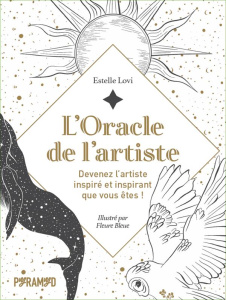L'Oracle de l'artiste. Devenez l'artiste inspiré et inspirant que vous êtes ! - Lovi Estelle ; Bleue Fleure