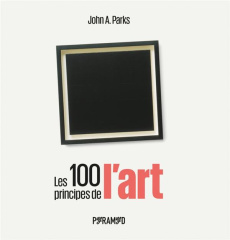Les 100 principes de l'art - Parks John A ; Valentin Véronique