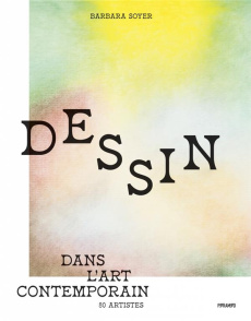 Dessin dans l'art contemporain. 80 artistes - Soyer Barbara