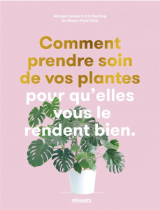 Comment prendre soin de vos plantes. Pour qu'elles vous le rendent bien - Doane Morgan ; Harding Erin ; Favre Audrey