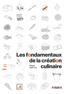 Les fondamentaux de la création culinaire - Wehrung Magali