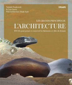 Les grands principes de l'architecture. 100 clés pour penser et concevoir les bâtiments et villes de - Frankowski Nathalie ; Garcia Cruz