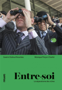 Entre-soi. Le séparatisme des riches - Pinçon-Charlot Monique ; Dubourthoumieu Gwenn