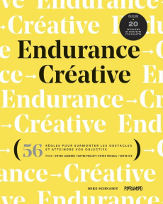 Endurance Créative. 56 règles pour surmonter les obstacles - Schnaidt Mike ; Dinghem Audrey ; Mehta Stephanie ;