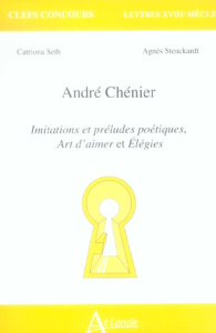 André Chénier. Imitations et préludes poétiques, Art d'aimer et Elégies - Seth Catriona ; Steuckardt Agnès
