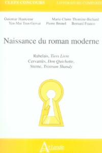 Naissance du roman moderne. Rabelais, Tiers Livre ; Cervantès, Don Quichotte ; Sterne, Tristram Shan - Hautcoeur Guiomar ; Thomine-Bichard Marie-Claire ;