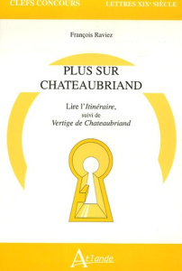 Plus sur Chateaubriand. Lire l'Itinéraire, suivi de Vertige de Chateaubriand - Raviez François